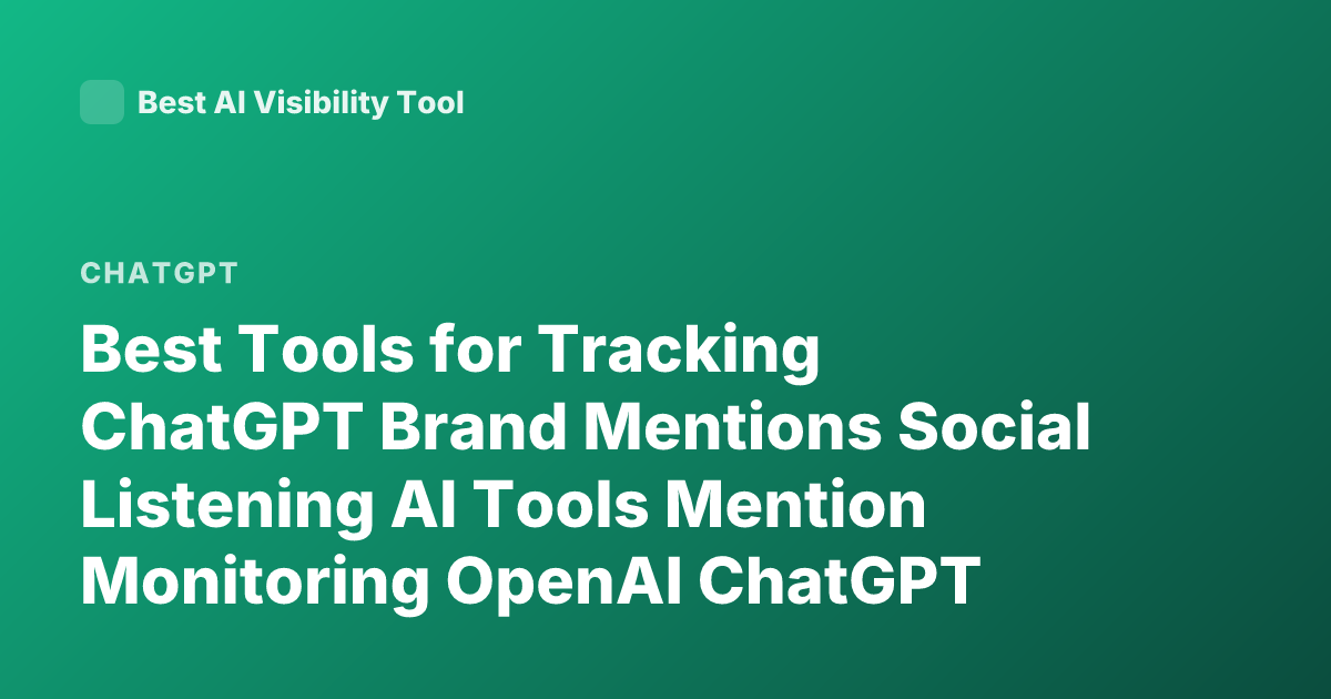Best Tools for Tracking ChatGPT Brand Mentions Social Listening AI Tools Mention Monitoring OpenAI ChatGPT Monitoring Brand Mentions