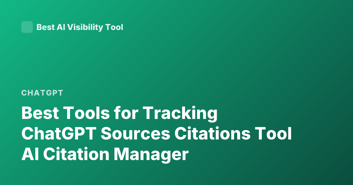 Best Tools for Tracking ChatGPT Sources Citations Tool AI Citation Manager