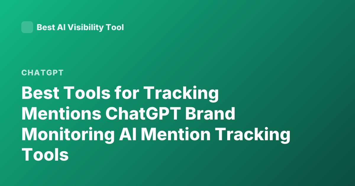 Best Tools for Tracking Mentions ChatGPT Brand Monitoring AI Mention Tracking Tools