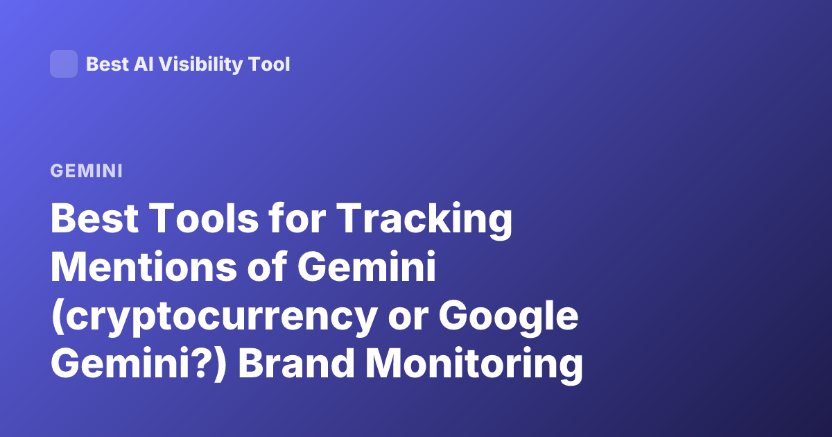 Best Tools for Tracking Mentions of Gemini (cryptocurrency or Google Gemini?) Brand Monitoring Tools