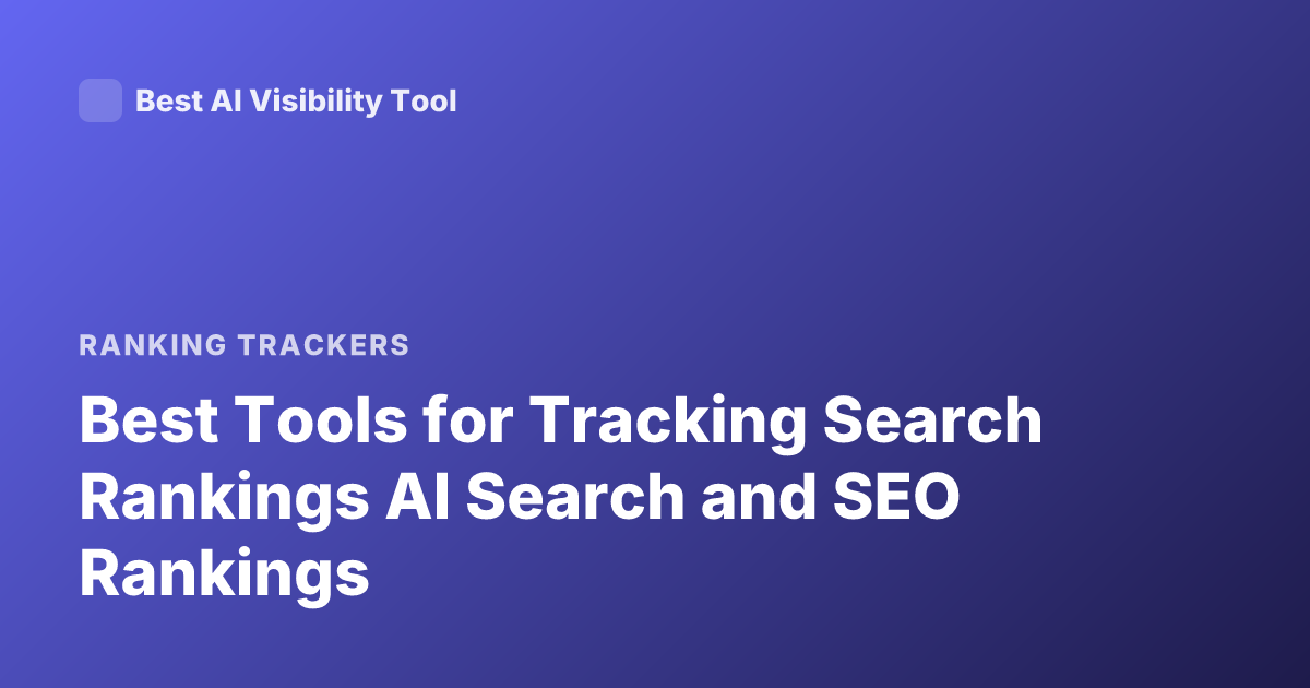 Best Tools for Tracking Search Rankings AI Search and SEO Rankings