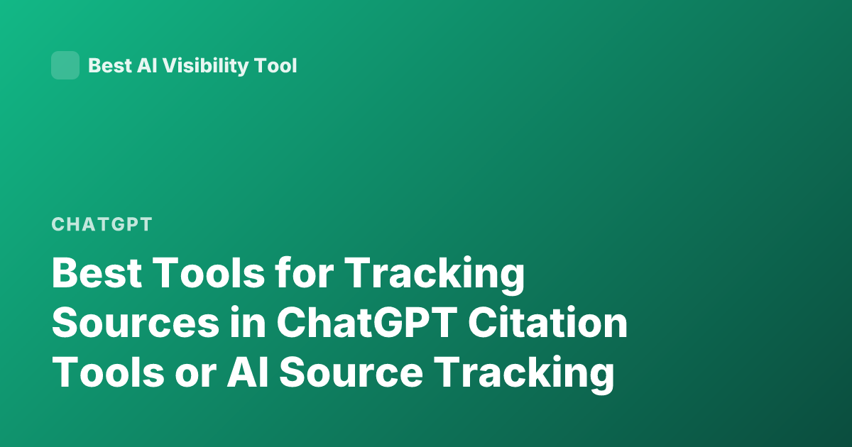 Best Tools for Tracking Sources in ChatGPT Citation Tools or AI Source Tracking