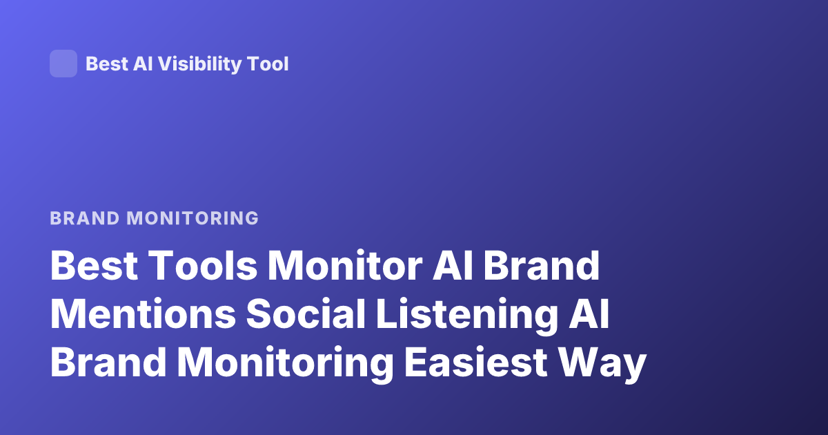 Best Tools Monitor AI Brand Mentions Social Listening AI Brand Monitoring Easiest Way