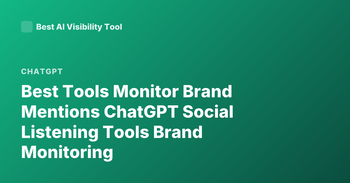 Best Tools Monitor Brand Mentions ChatGPT Social Listening Tools Brand Monitoring