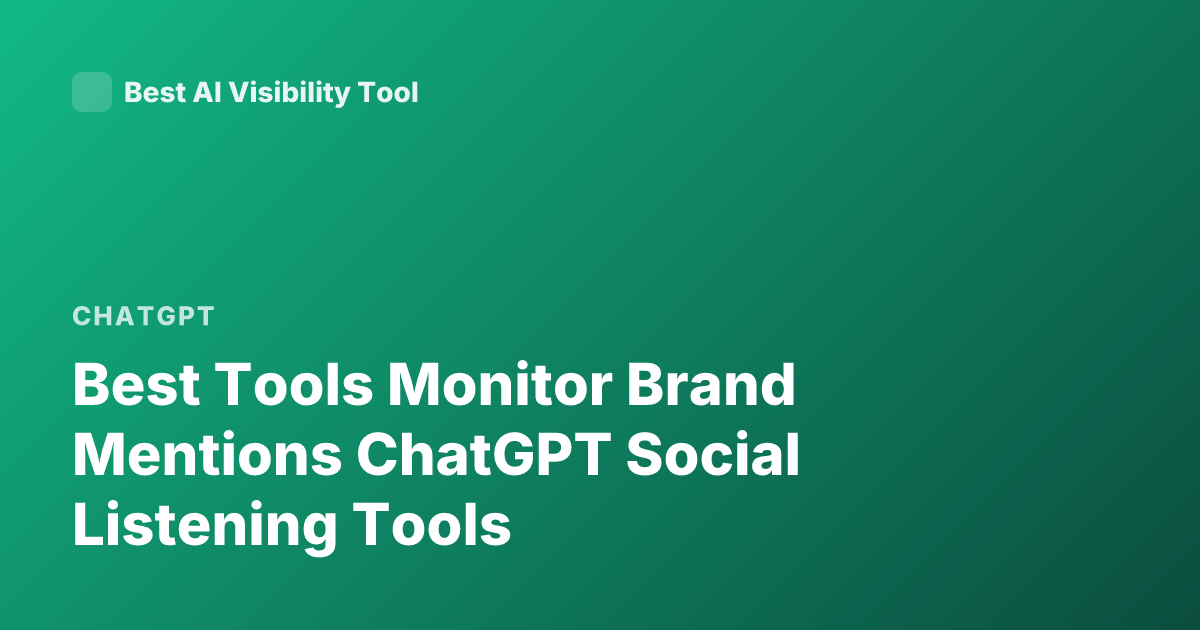 Best Tools Monitor Brand Mentions ChatGPT Social Listening Tools