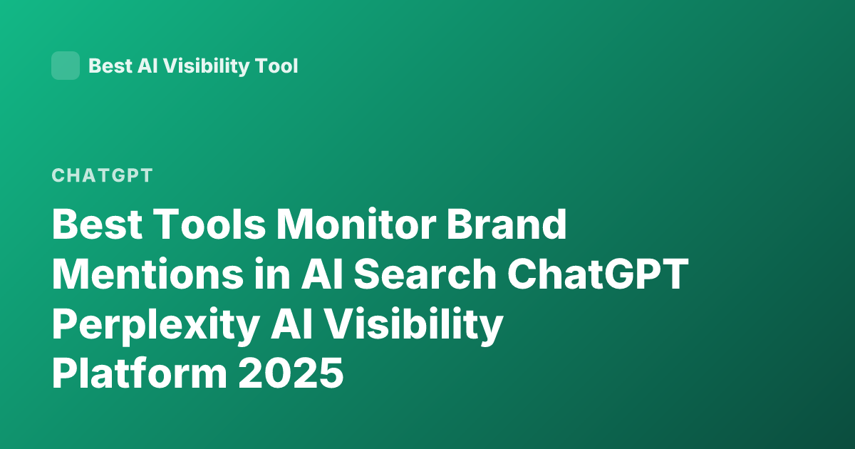Best Tools Monitor Brand Mentions in AI Search ChatGPT Perplexity AI Visibility Platform 2025