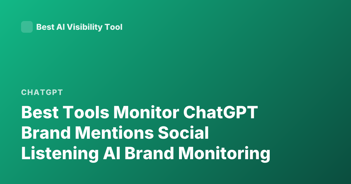 Best Tools Monitor ChatGPT Brand Mentions Social Listening AI Brand Monitoring