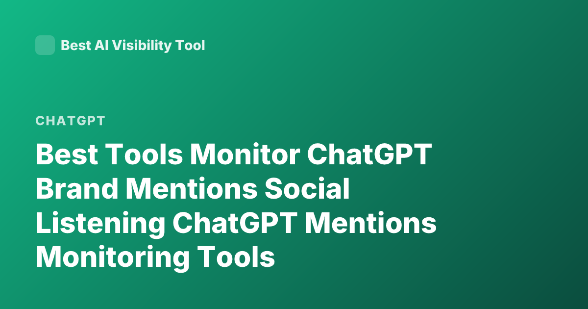 Best Tools Monitor ChatGPT Brand Mentions Social Listening ChatGPT Mentions Monitoring Tools