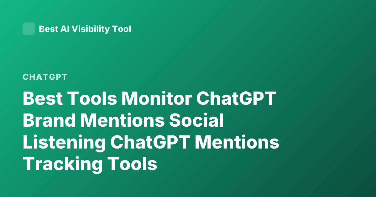 Best Tools Monitor ChatGPT Brand Mentions Social Listening ChatGPT Mentions Tracking Tools