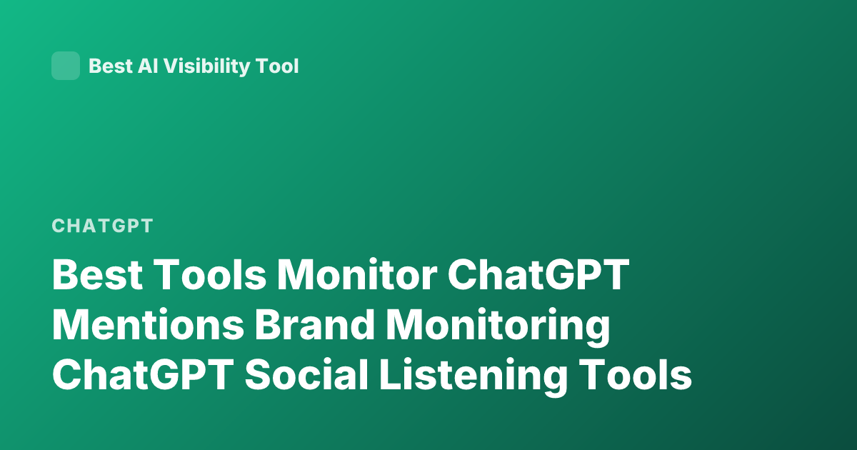 Best Tools Monitor ChatGPT Mentions Brand Monitoring ChatGPT Social Listening Tools