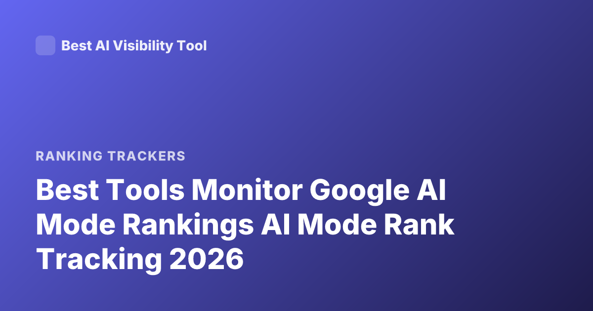 Best Tools Monitor Google AI Mode Rankings AI Mode Rank Tracking 2026