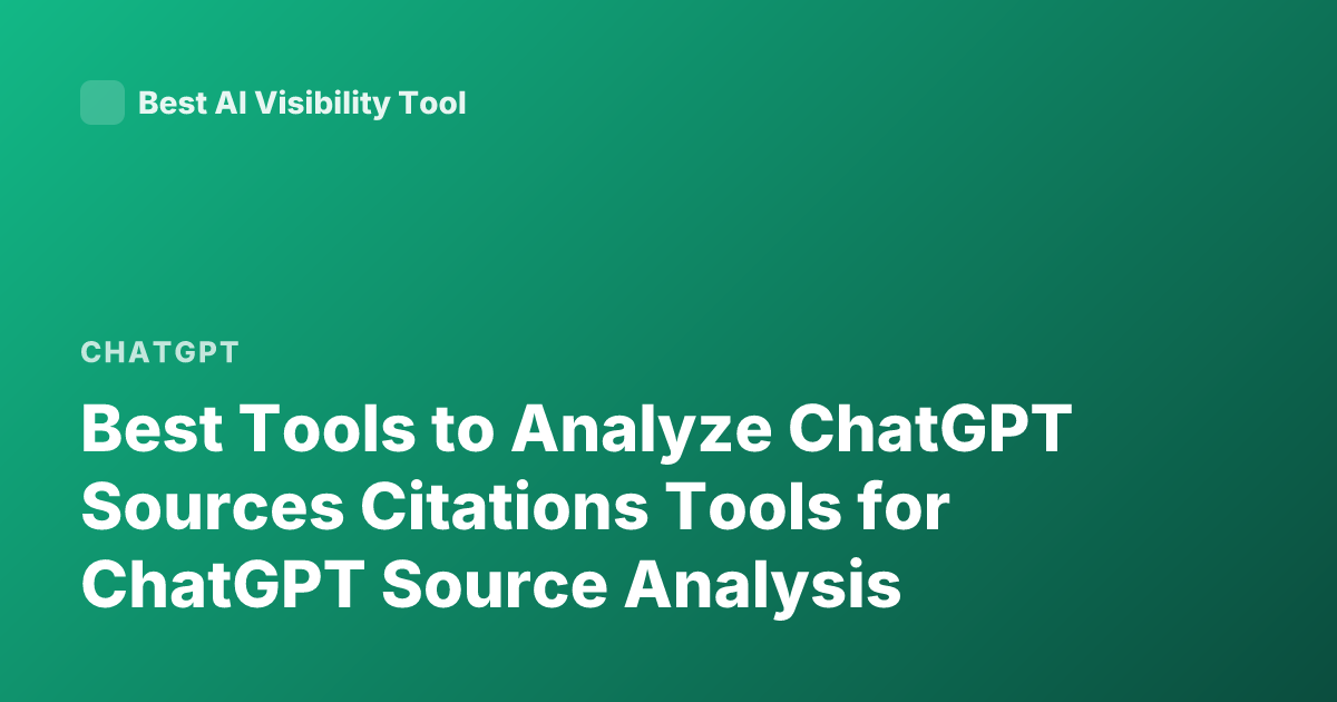 Best Tools to Analyze ChatGPT Sources Citations Tools for ChatGPT Source Analysis