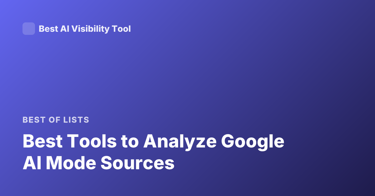 Best Tools to Analyze Google AI Mode Sources