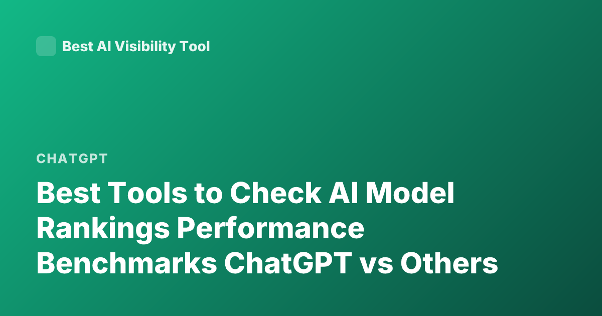 Best Tools to Check AI Model Rankings Performance Benchmarks ChatGPT vs Others