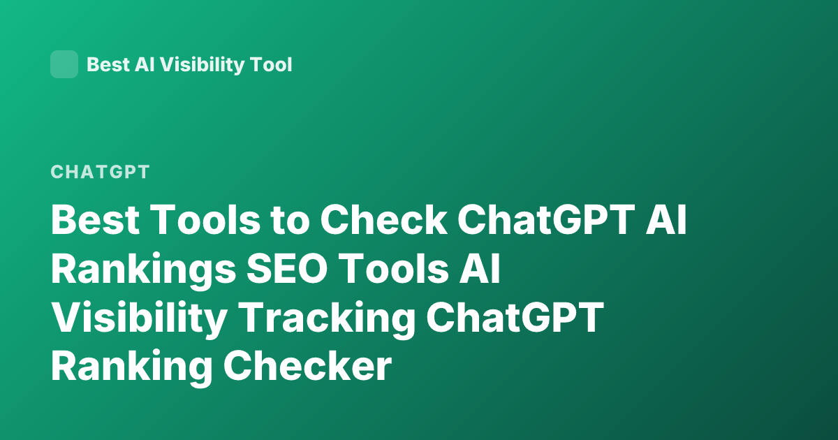 Best Tools to Check ChatGPT AI Rankings SEO Tools AI Visibility Tracking ChatGPT Ranking Checker