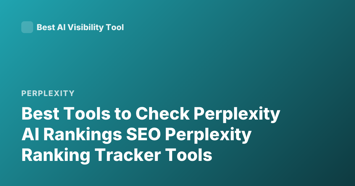 Best Tools to Check Perplexity AI Rankings SEO Perplexity Ranking Tracker Tools