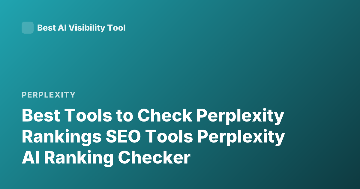 Best Tools to Check Perplexity Rankings SEO Tools Perplexity AI Ranking Checker