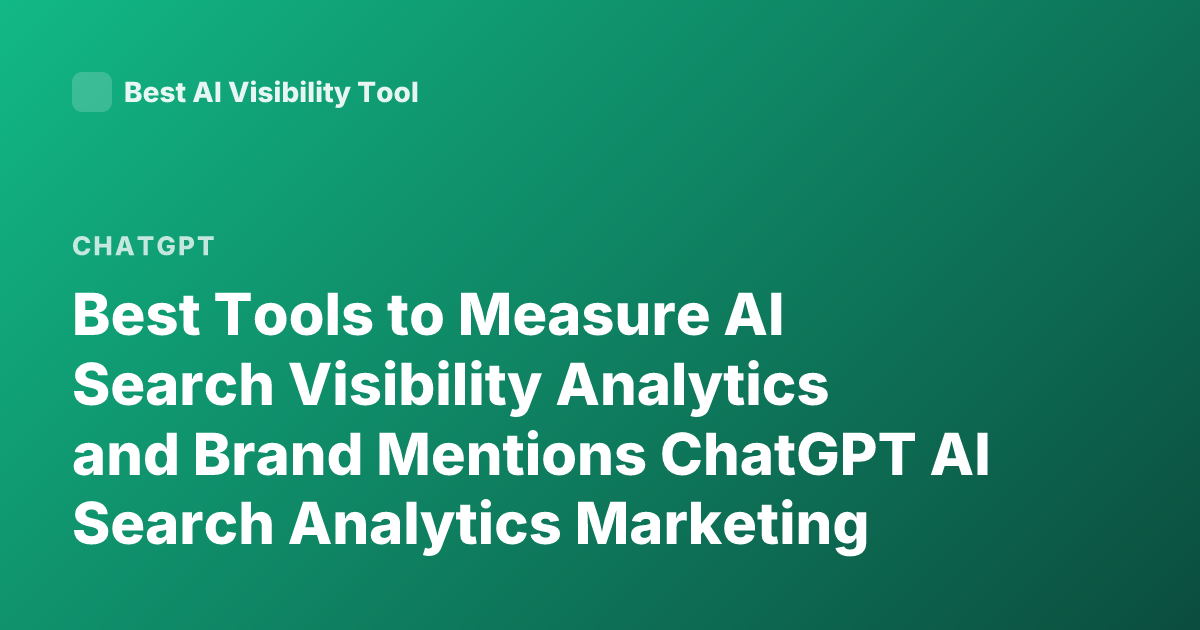 Best Tools to Measure AI Search Visibility Analytics and Brand Mentions ChatGPT AI Search Analytics Marketing