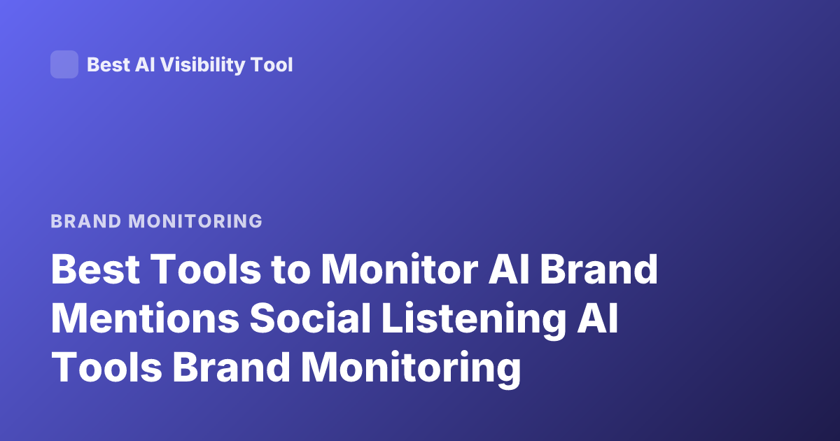Best Tools to Monitor AI Brand Mentions Social Listening AI Tools Brand Monitoring
