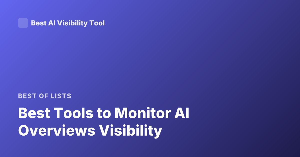 Best Tools to Monitor AI Overviews Visibility