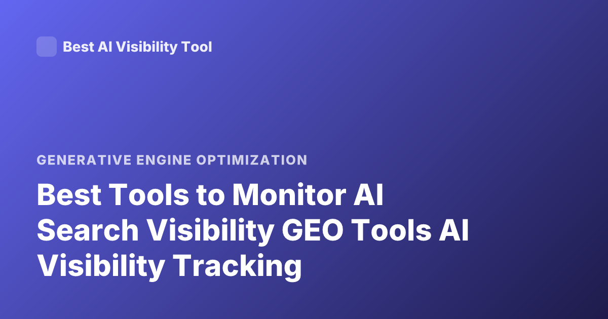 Best Tools to Monitor AI Search Visibility GEO Tools AI Visibility Tracking