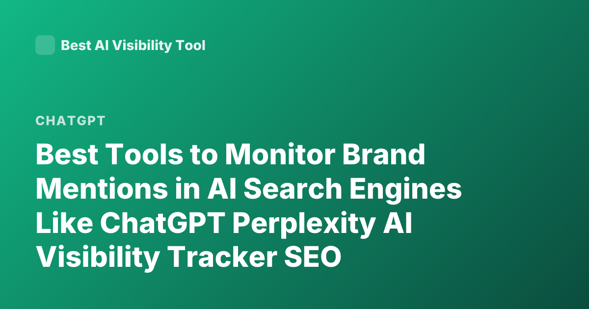 Best Tools to Monitor Brand Mentions in AI Search Engines Like ChatGPT Perplexity AI Visibility Tracker SEO