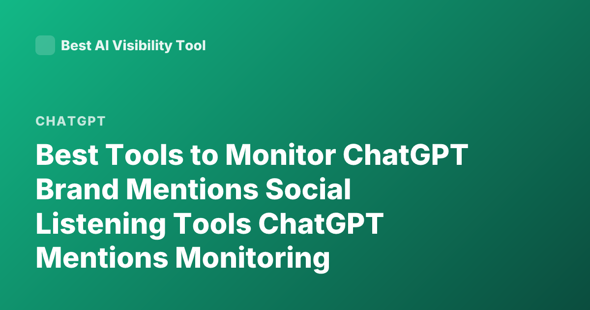 Best Tools to Monitor ChatGPT Brand Mentions Social Listening Tools ChatGPT Mentions Monitoring