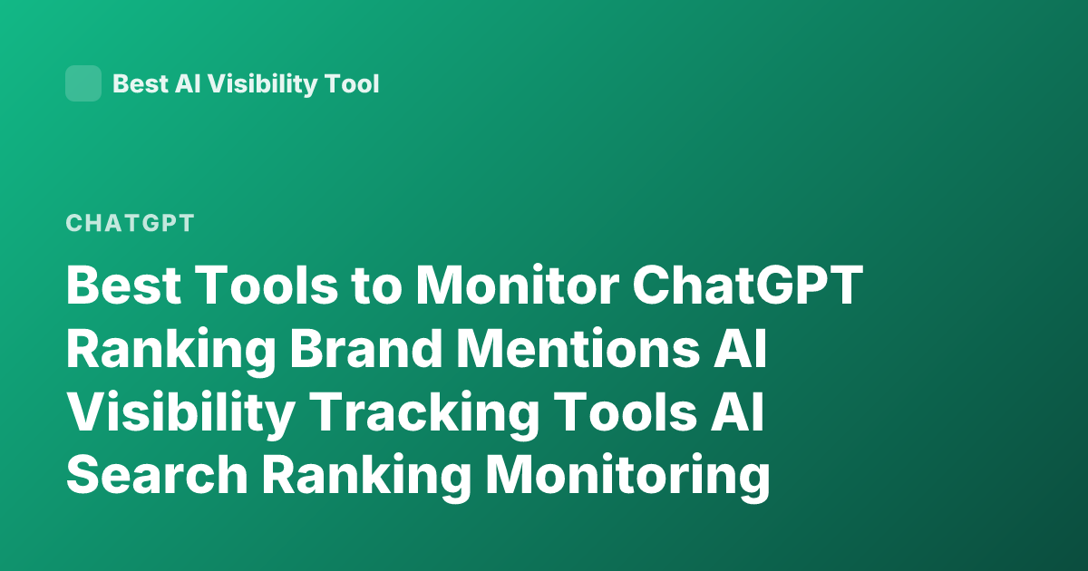 Best Tools to Monitor ChatGPT Ranking Brand Mentions AI Visibility Tracking Tools AI Search Ranking Monitoring