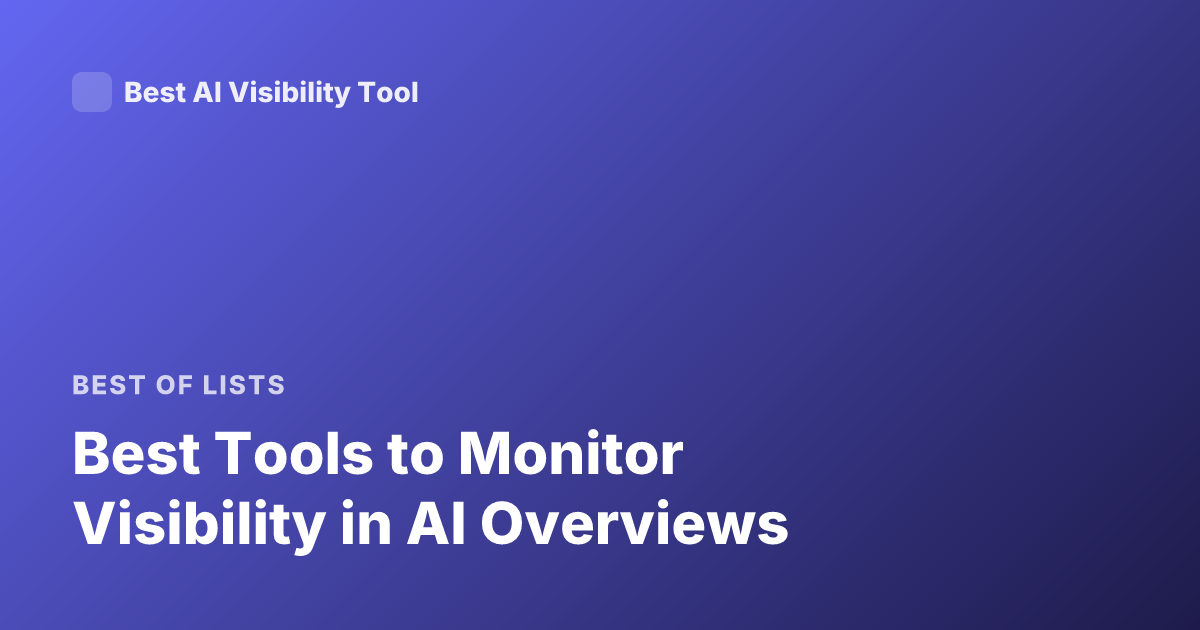 Best Tools to Monitor Visibility in AI Overviews