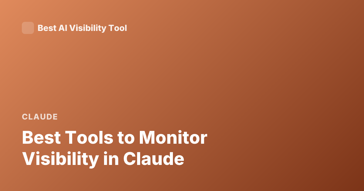 Best Tools to Monitor Visibility in Claude