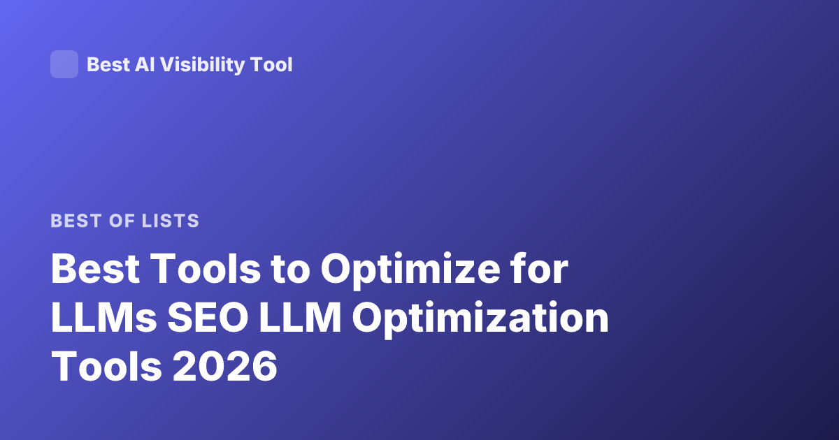Best Tools to Optimize for LLMs SEO LLM Optimization Tools 2026