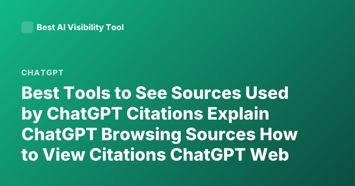Best Tools to See Sources Used by ChatGPT Citations Explain ChatGPT Browsing Sources How to View Citations ChatGPT Web Browsing Sources