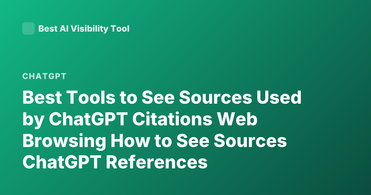 Best Tools to See Sources Used by ChatGPT Citations Web Browsing How to See Sources ChatGPT References