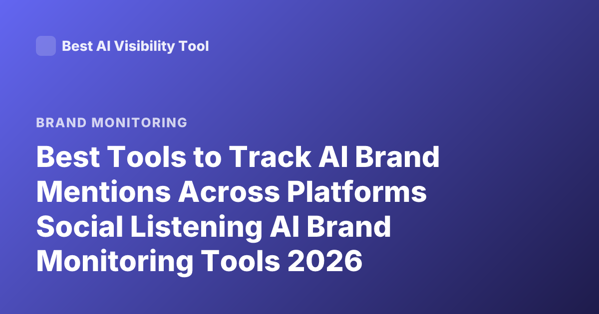 Best Tools to Track AI Brand Mentions Across Platforms Social Listening AI Brand Monitoring Tools 2026