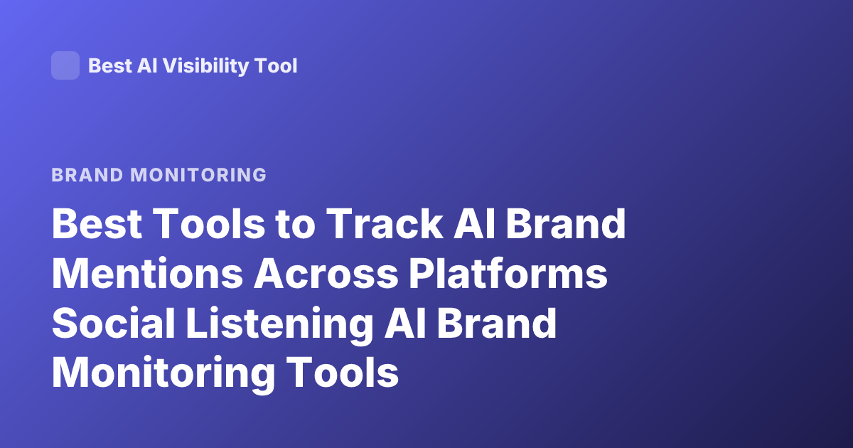 Best Tools to Track AI Brand Mentions Across Platforms Social Listening AI Brand Monitoring Tools