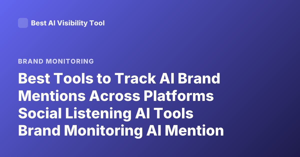 Best Tools to Track AI Brand Mentions Across Platforms Social Listening AI Tools Brand Monitoring AI Mention Tracking Tools 2026