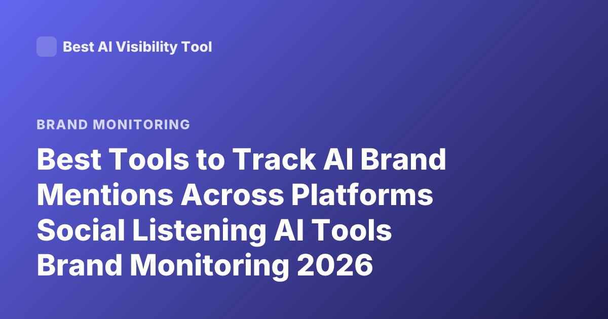 Best Tools to Track AI Brand Mentions Across Platforms Social Listening AI Tools Brand Monitoring 2026