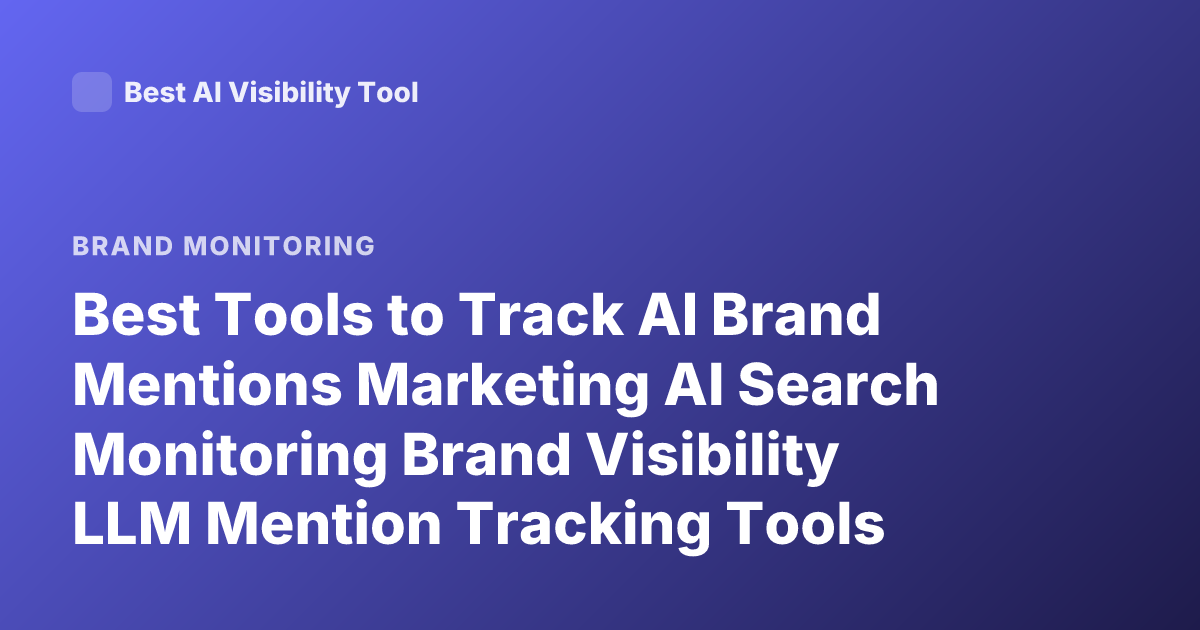 Best Tools to Track AI Brand Mentions Marketing AI Search Monitoring Brand Visibility LLM Mention Tracking Tools