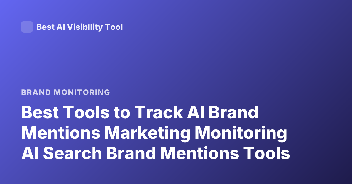 Best Tools to Track AI Brand Mentions Marketing Monitoring AI Search Brand Mentions Tools