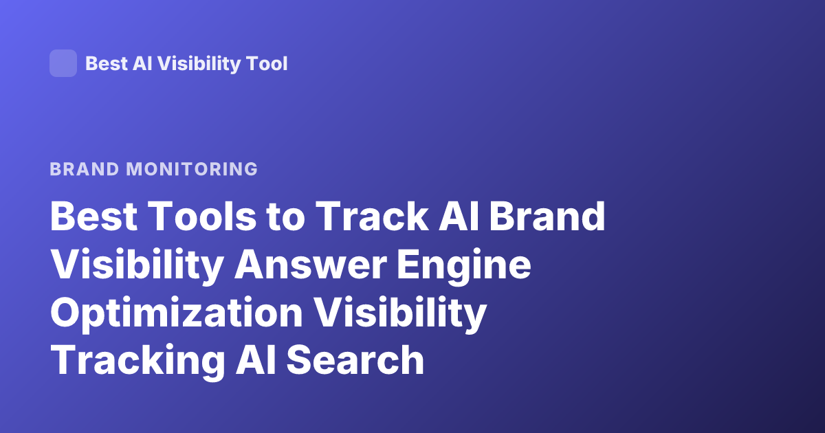 Best Tools to Track AI Brand Visibility Answer Engine Optimization Visibility Tracking AI Search