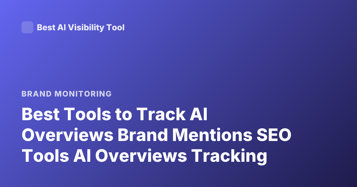 Best Tools to Track AI Overviews Brand Mentions SEO Tools AI Overviews Tracking