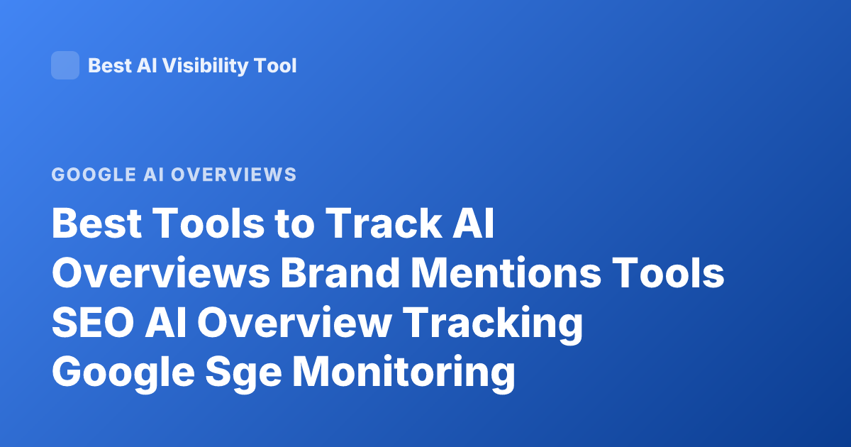 Best Tools to Track AI Overviews Brand Mentions Tools SEO AI Overview Tracking Google Sge Monitoring