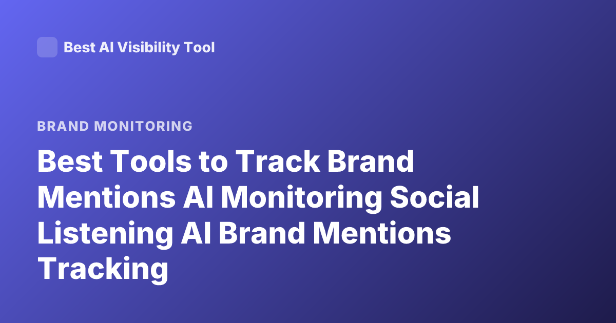 Best Tools to Track Brand Mentions AI Monitoring Social Listening AI Brand Mentions Tracking