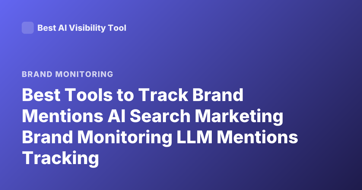 Best Tools to Track Brand Mentions AI Search Marketing Brand Monitoring LLM Mentions Tracking