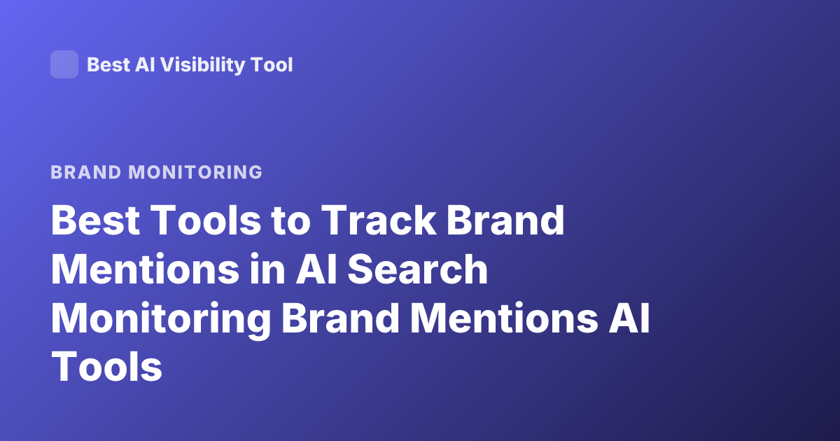 Best Tools to Track Brand Mentions in AI Search Monitoring Brand Mentions AI Tools
