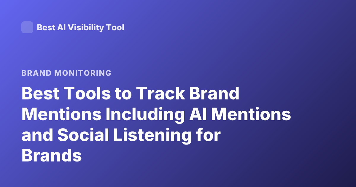 Best Tools to Track Brand Mentions Including AI Mentions and Social Listening for Brands