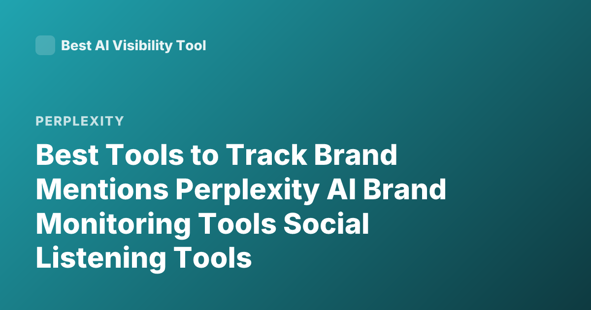 Best Tools to Track Brand Mentions Perplexity AI Brand Monitoring Tools Social Listening Tools