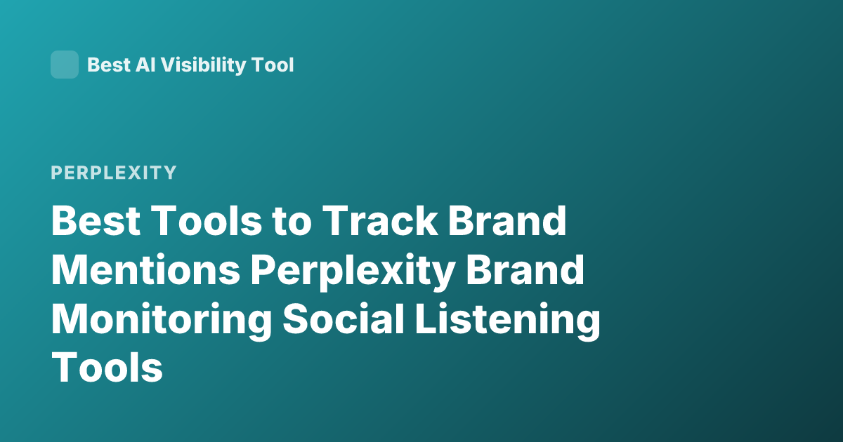 Best Tools to Track Brand Mentions Perplexity Brand Monitoring Social Listening Tools