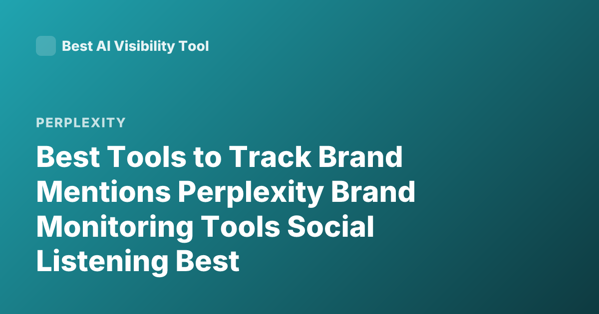 Best Tools to Track Brand Mentions Perplexity Brand Monitoring Tools Social Listening Best
