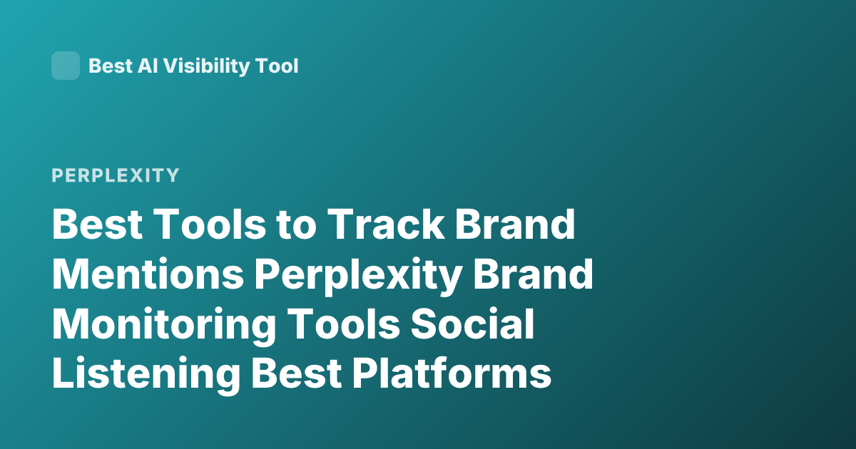 Best Tools to Track Brand Mentions Perplexity Brand Monitoring Tools Social Listening Best Platforms